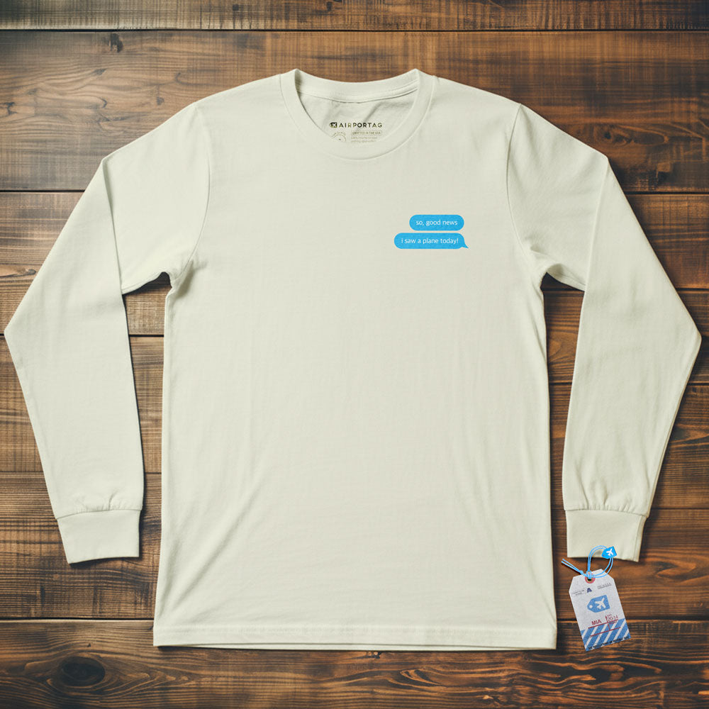Good News. I Saw A Plane - Long Sleeve T-Shirt
