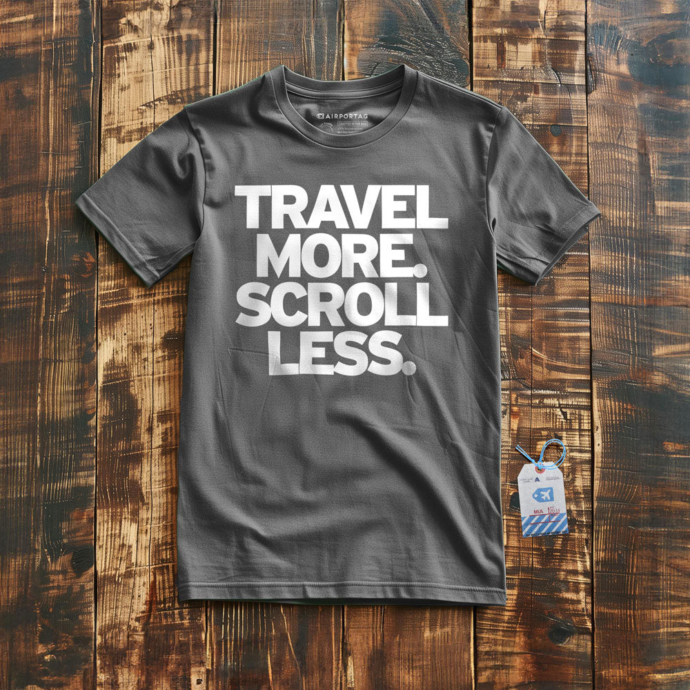 Travel More. Scroll Less - T-Shirt