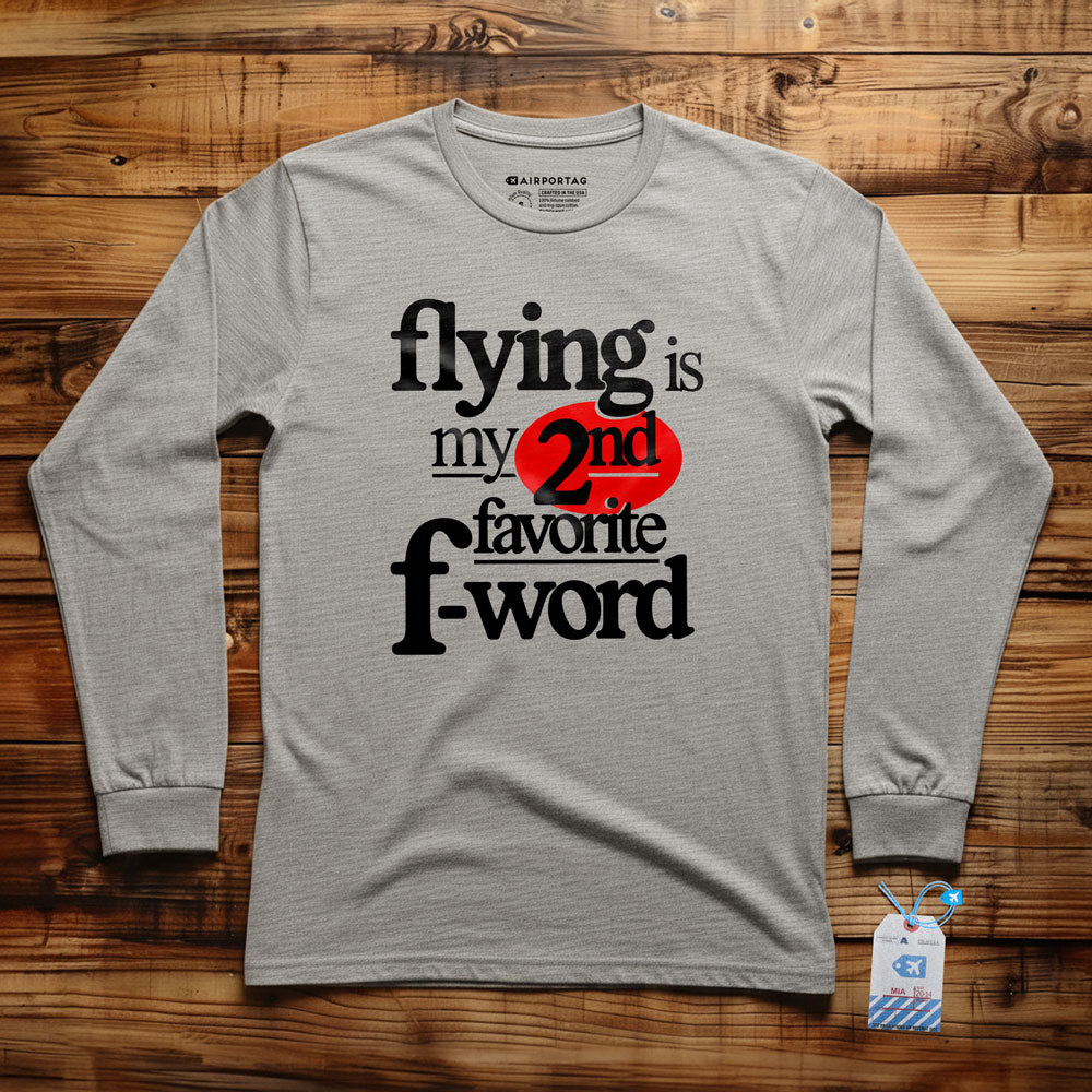 Flying Is My Second Favorite F-Word - Long Sleeve T-Shirt