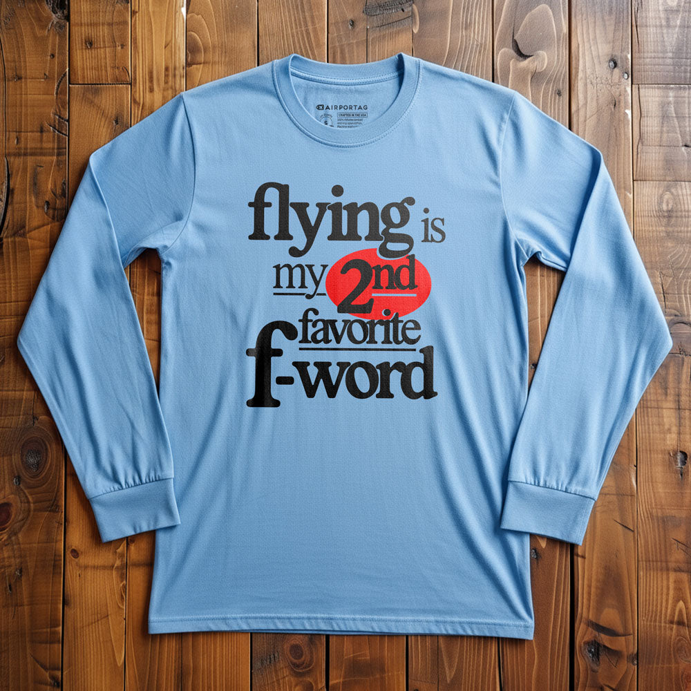 Flying Is My Second Favorite F-Word - Long Sleeve T-Shirt