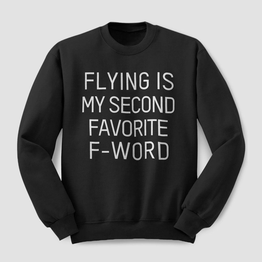 Flying Is My Second Favorite F-Word - Sweatshirt