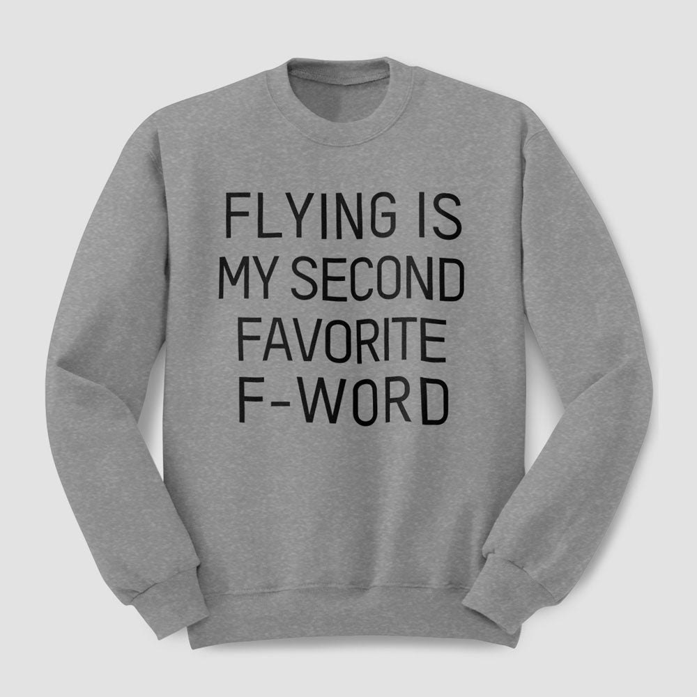 Flying Is My Second Favorite F-Word - Sweatshirt