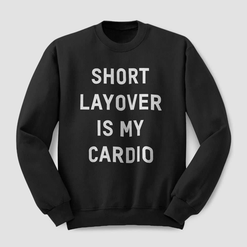 Short Layover Is My Cardio - Sweatshirt