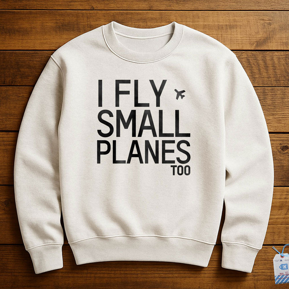 I Fly Small Planes - Sweatshirt