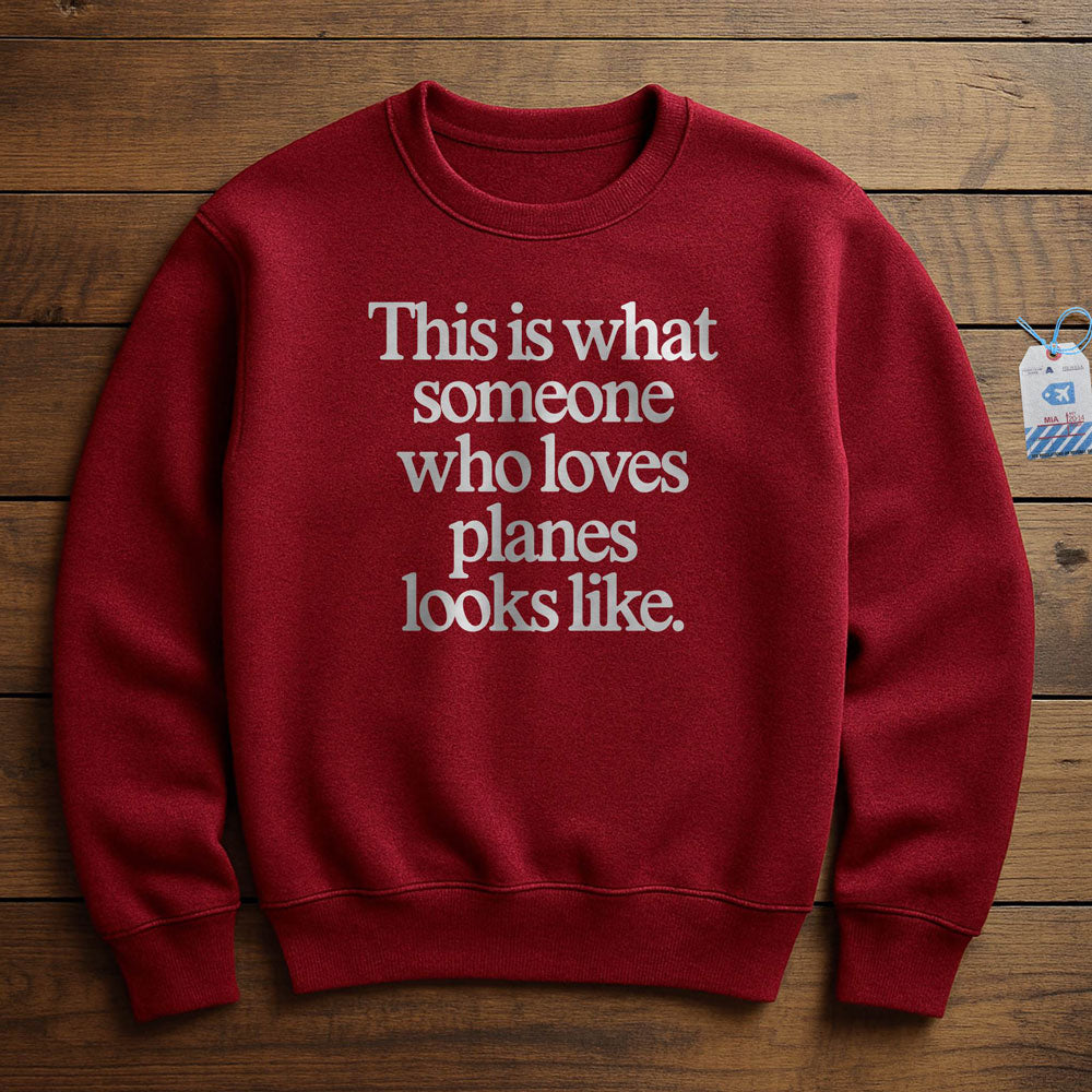This is what someone who loves planes looks like - Sweatshirt