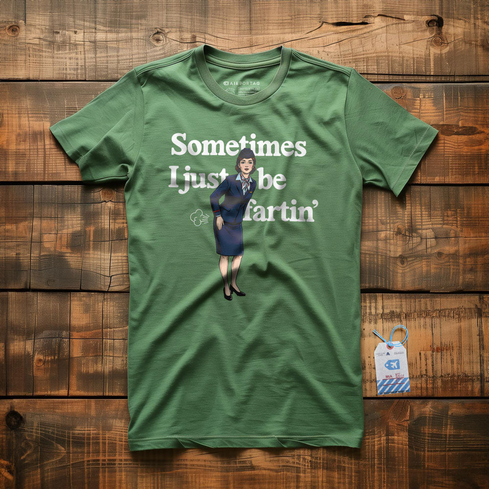 Sometimes I Just Be Fartin' - T-Shirt