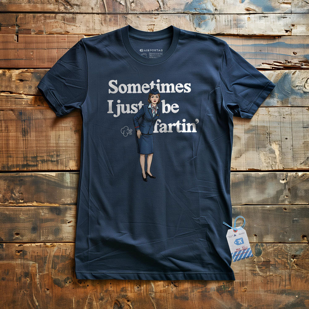 Sometimes I Just Be Fartin' - T-Shirt