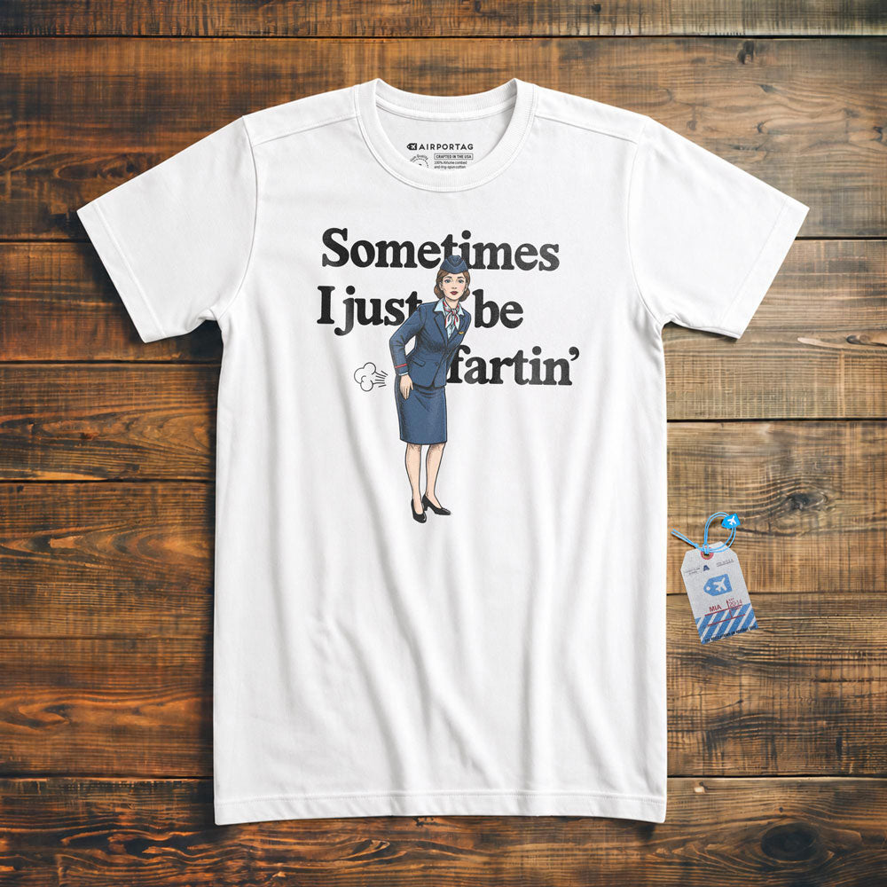 Sometimes I Just Be Fartin' - T-Shirt