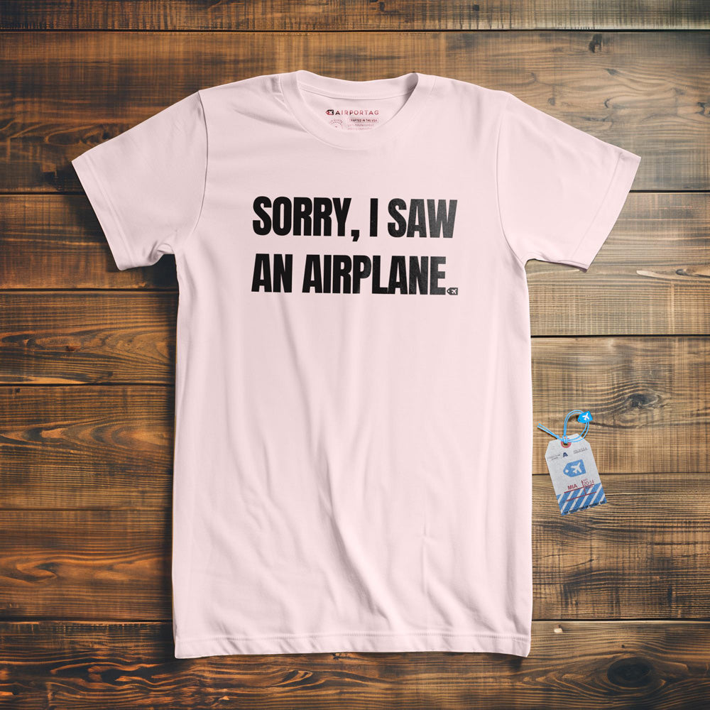 Sorry, I Saw an Airplane - T-Shirt