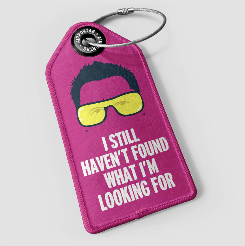 I Still Haven't Found What I'm Looking For - Luggage Tag