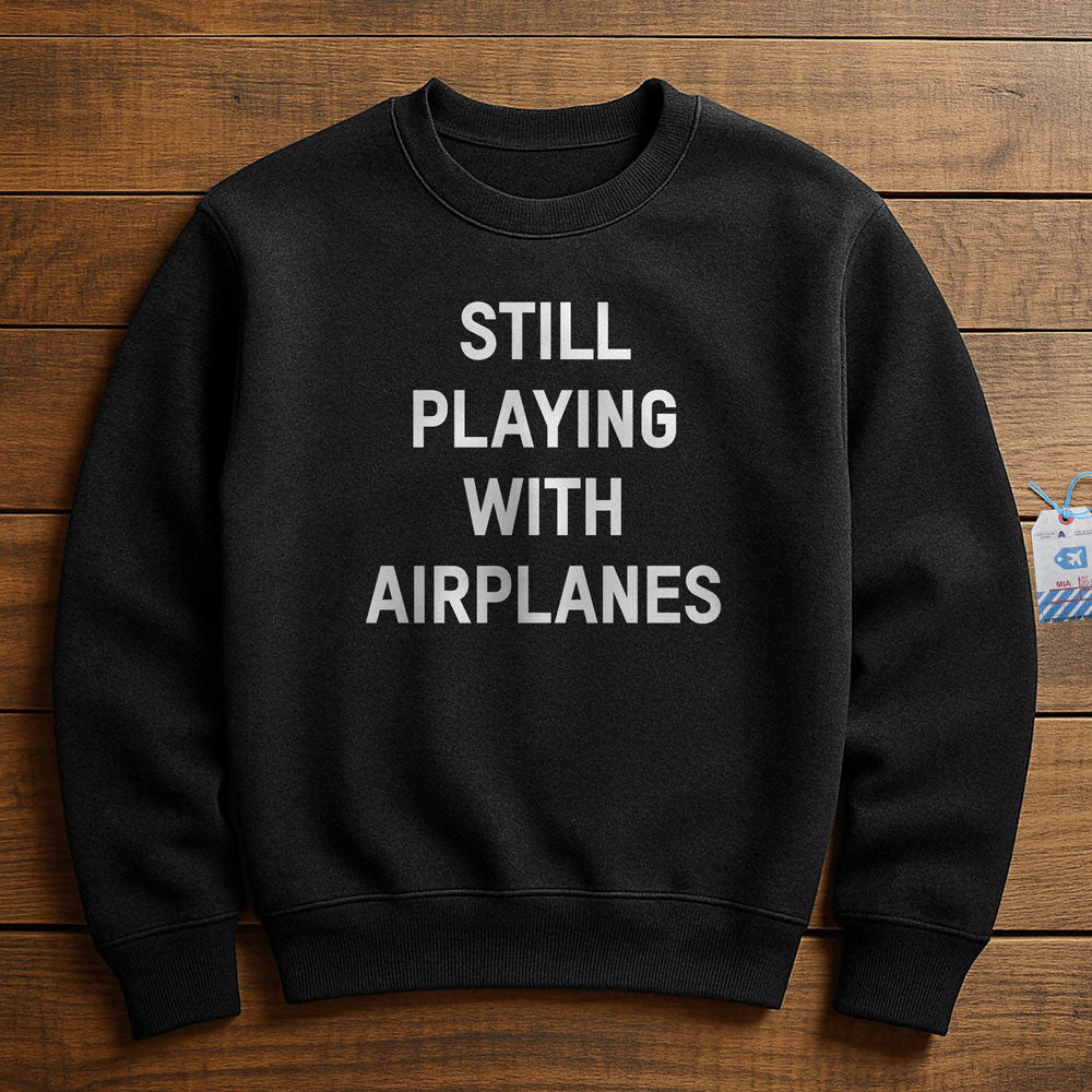 Still Playing With Airplanes - Sweatshirt