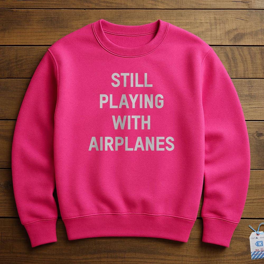 Still Playing With Airplanes - Sweatshirt