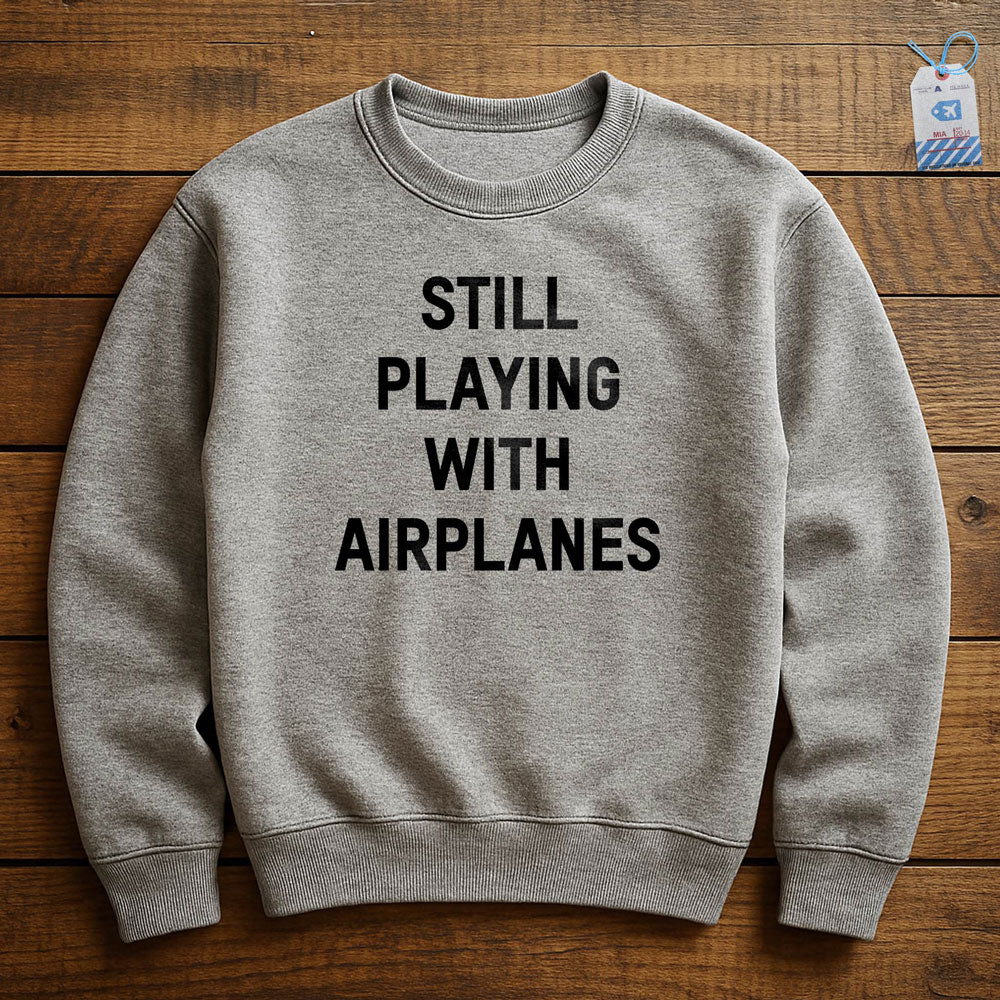 Still Playing With Airplanes - Sweatshirt