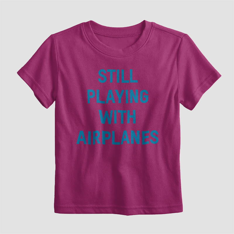 Still Playing With Airplanes - Kids T-Shirt