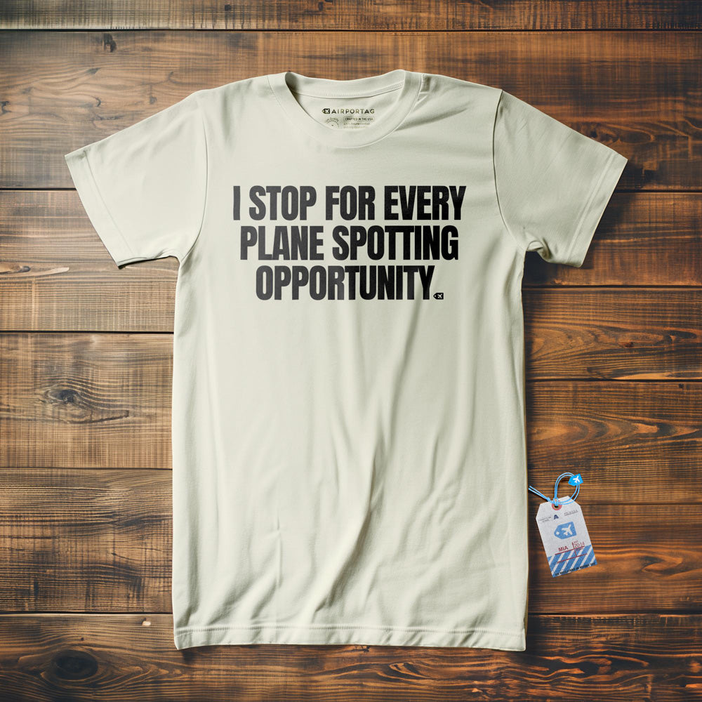 I Stop for Every Plane Spotting Opportunity - T-Shirt