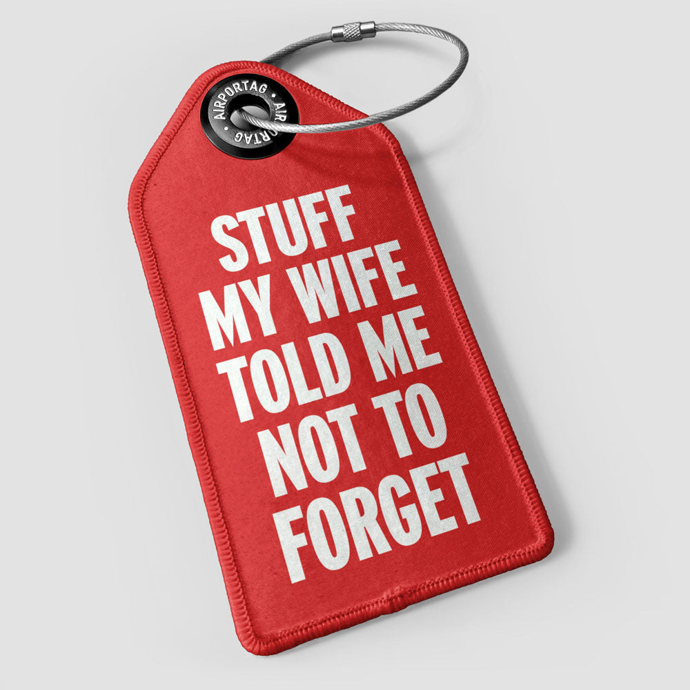 Stuff My Wife Told Me Not To Forget - Luggage Tag