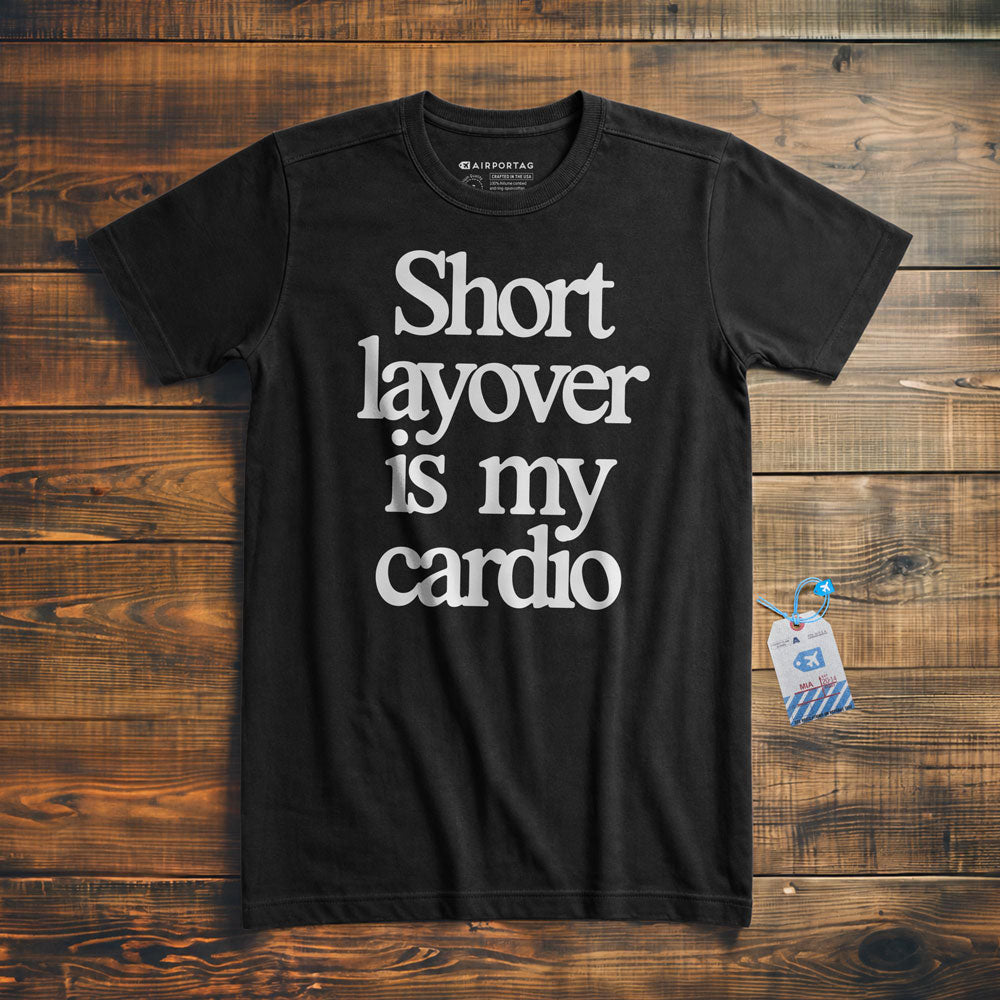 Short Layover is My Cardio - t-shirt