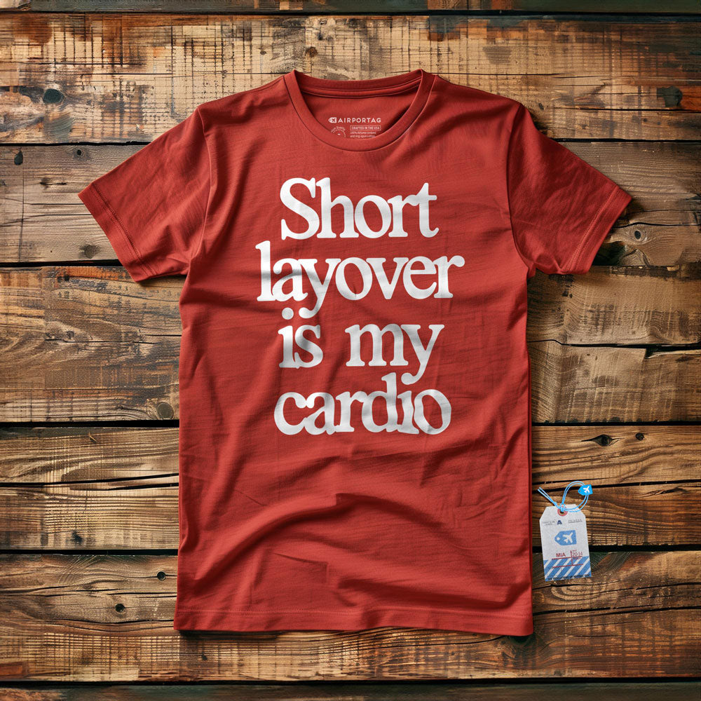 Short Layover is My Cardio - t-shirt
