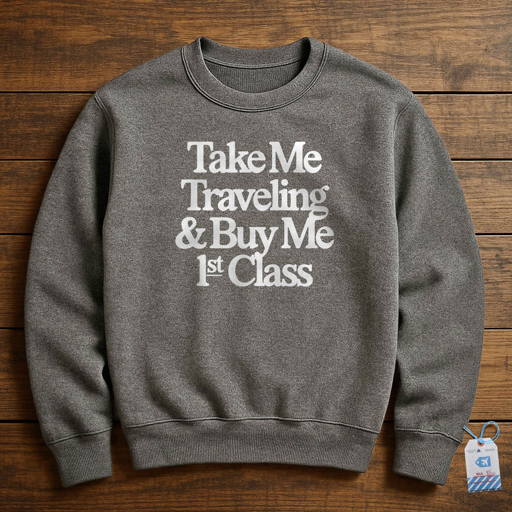 Take Me Traveling 1st Class - Sweatshirt