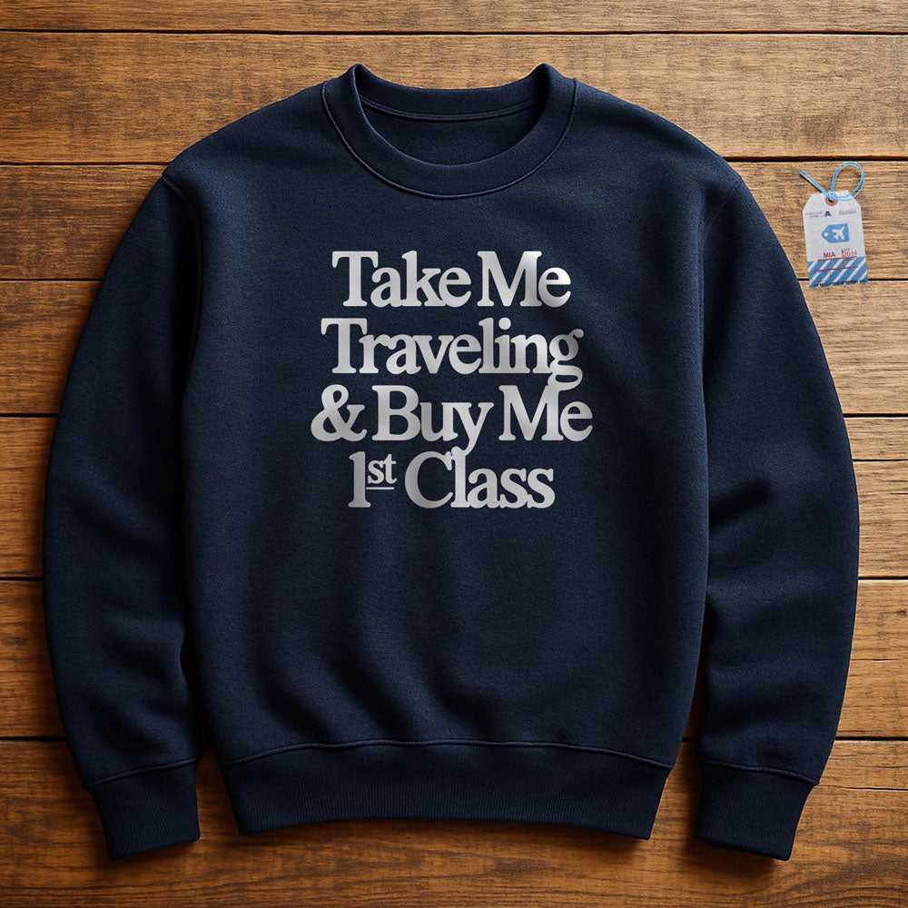 Take Me Traveling 1st Class - Sweatshirt