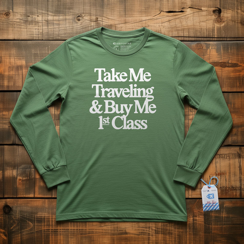 Take Me Traveling 1st Class - Long Sleeve T-Shirt