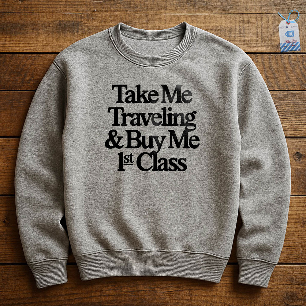 Take Me Traveling 1st Class - Sweatshirt
