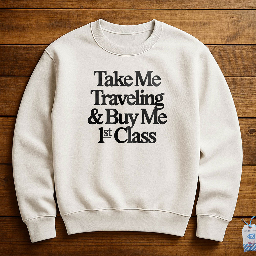Take Me Traveling 1st Class - Sweatshirt