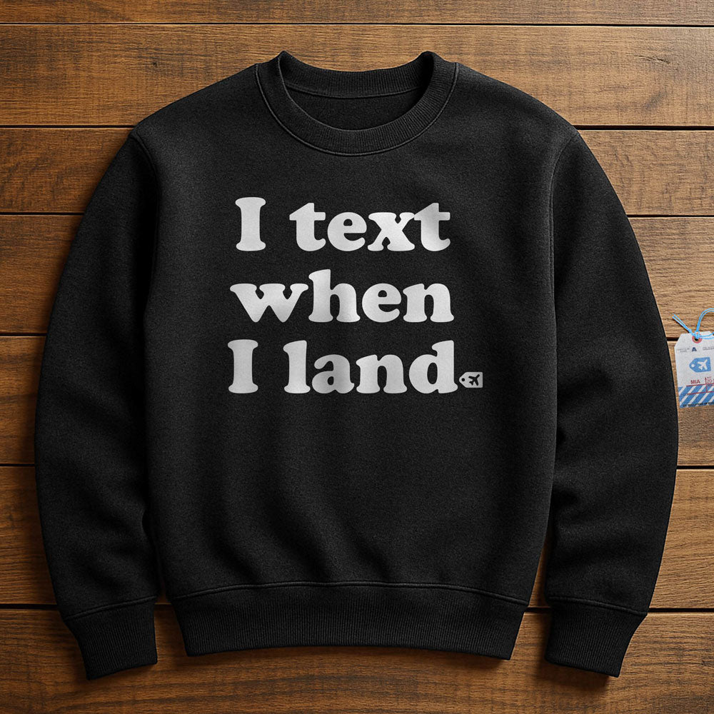 I Text When I Land - Sweatshirt