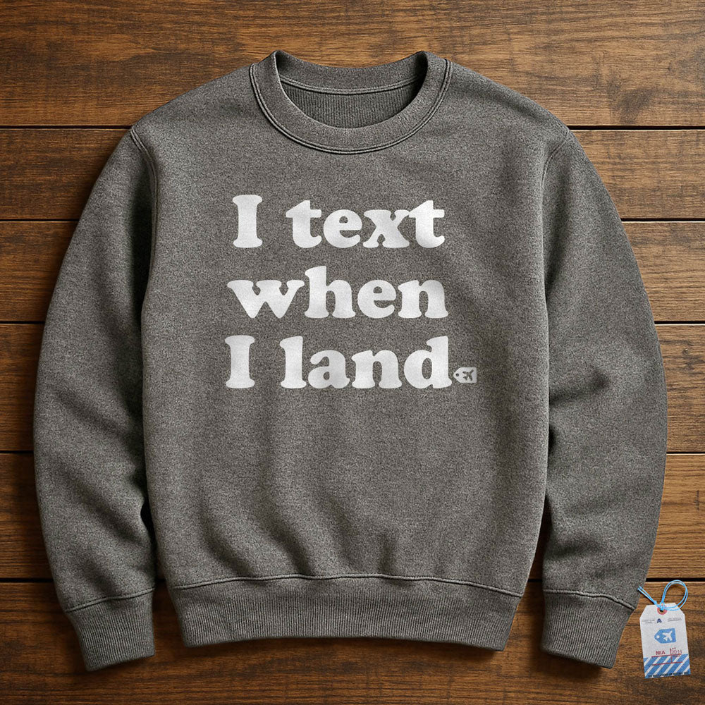 I Text When I Land - Sweatshirt