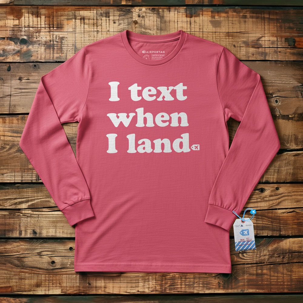 I Text When I Land - Long Sleeve T-Shirt