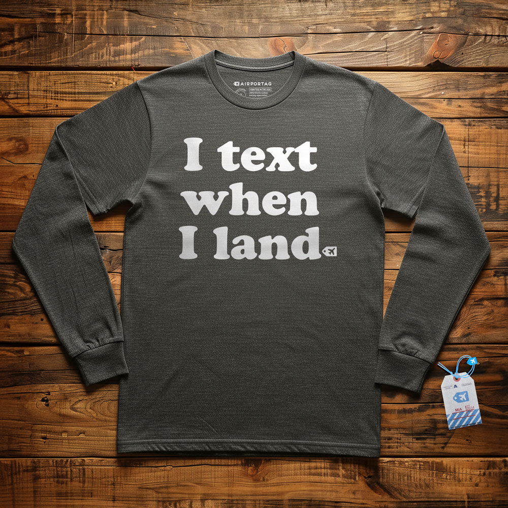 I Text When I Land - Long Sleeve T-Shirt
