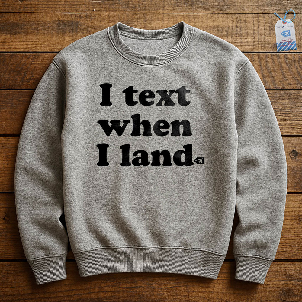 I Text When I Land - Sweatshirt