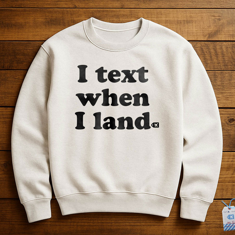 I Text When I Land - Sweatshirt