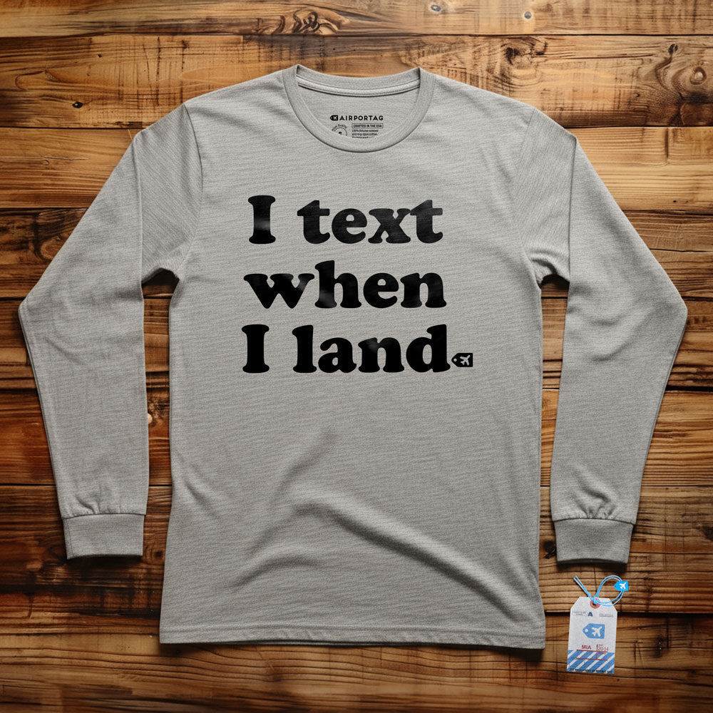 I Text When I Land - Long Sleeve T-Shirt