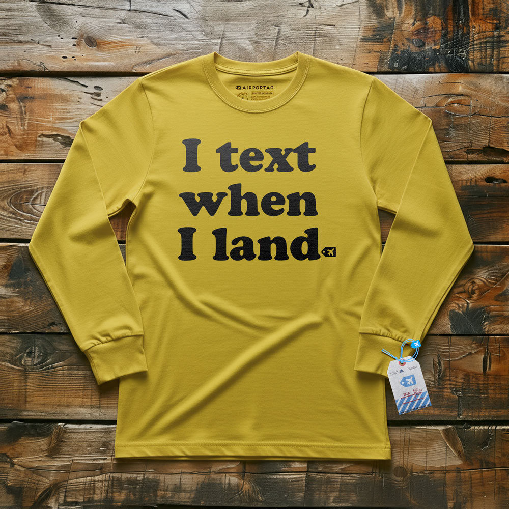 I Text When I Land - Long Sleeve T-Shirt