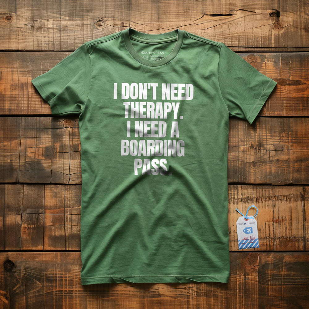 I Don't Need Therapy. I Need A Boarding Pass - T-Shirt