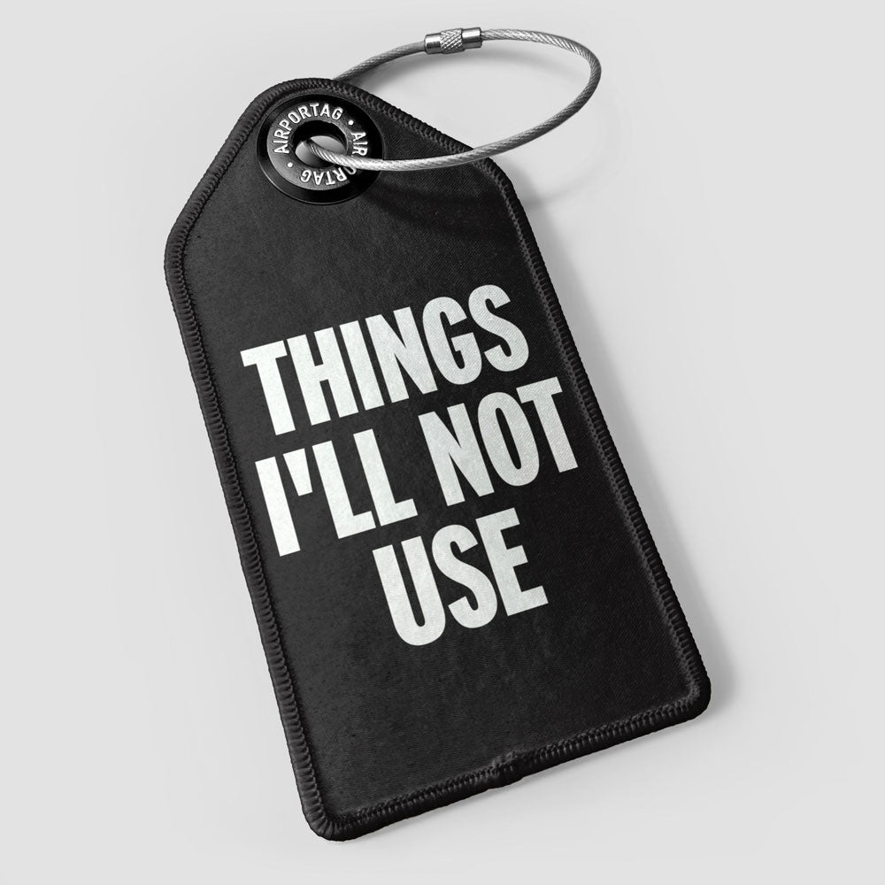 Things I'll Not Use - Luggage Tag