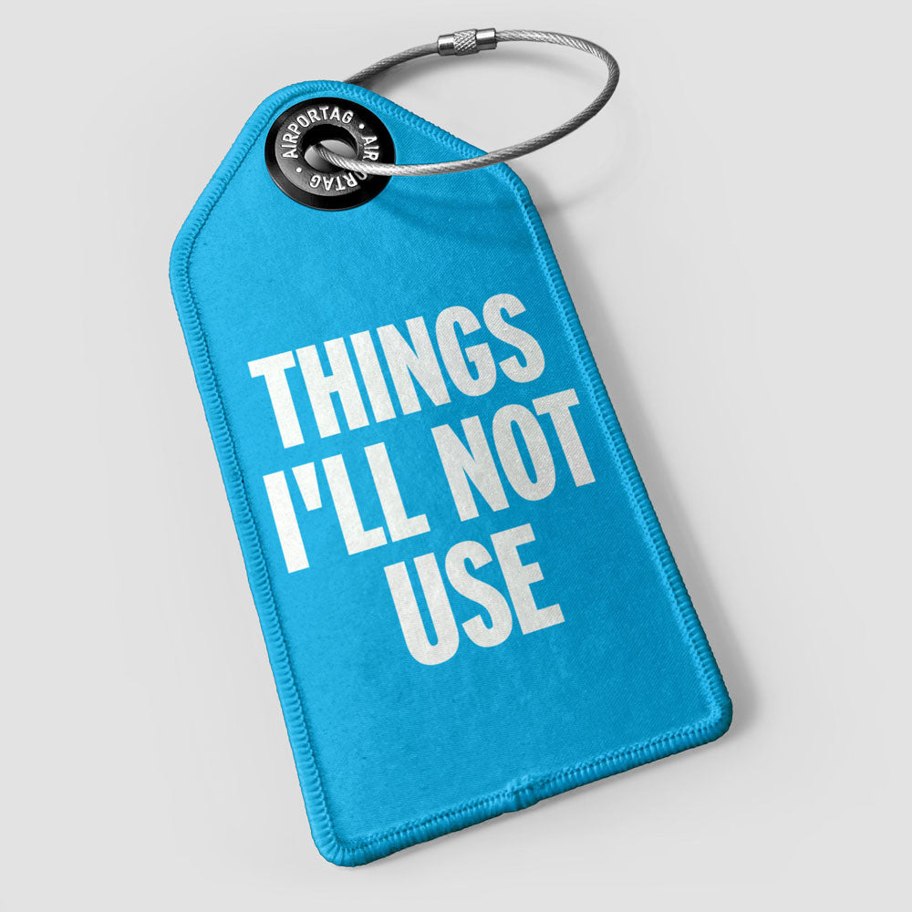 Things I'll Not Use - Luggage Tag
