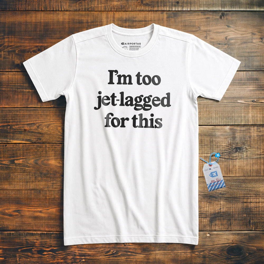 I'm Too Jet-Lagged For This - T-Shirt