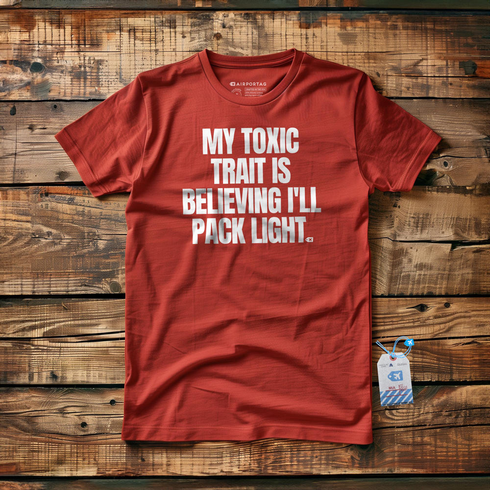 My Toxic Trait Is Believing I'll Pack Light - T-Shirt