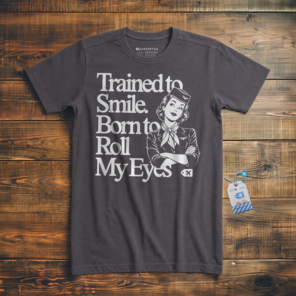 Trained to Smile. Born to Roll My Eyes - T-Shirt