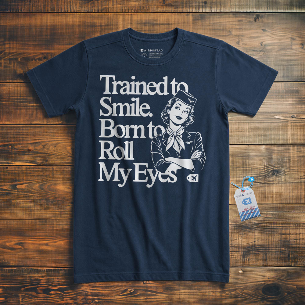Trained to Smile. Born to Roll My Eyes - T-Shirt