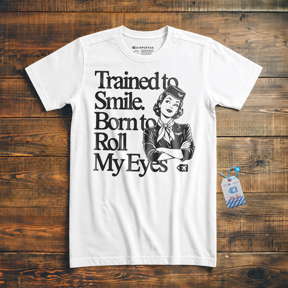 Trained to Smile. Born to Roll My Eyes - T-Shirt