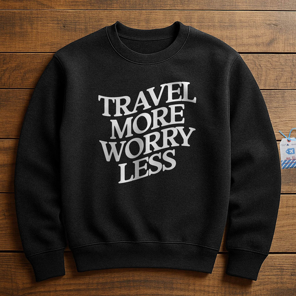 Travel More Worry Less - Sweatshirt