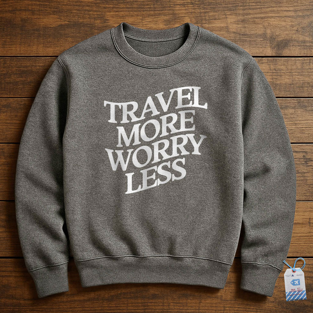 Travel More Worry Less - Sweatshirt
