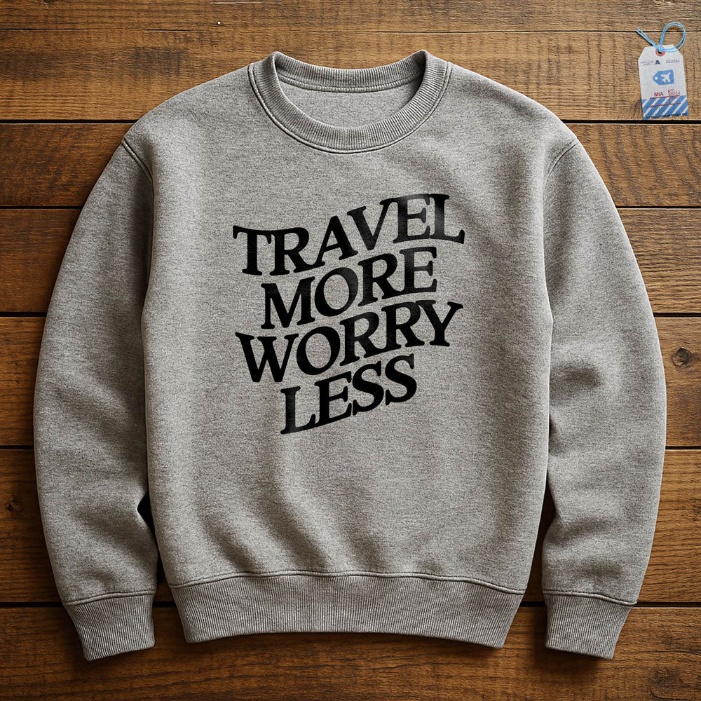 Travel More Worry Less - Sweatshirt