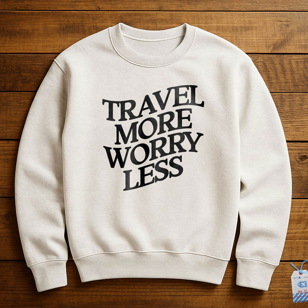 Travel More Worry Less - Sweatshirt