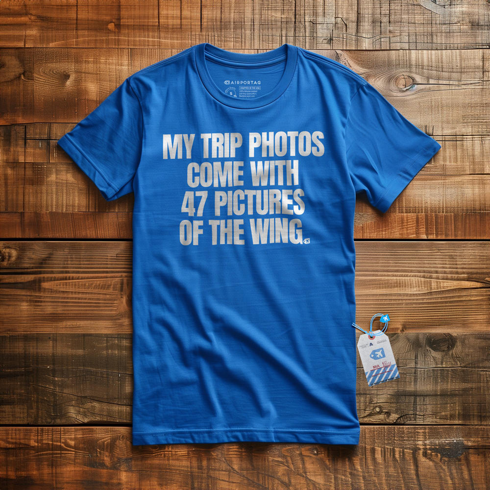 My Trip Photos Come with 47 Pictures of the Wing - T-Shirt