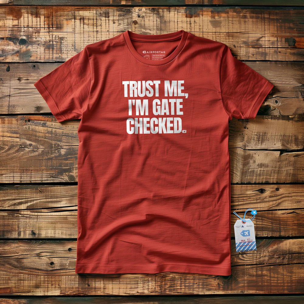 Trust Me, I'm Gate Checked - T-Shirt