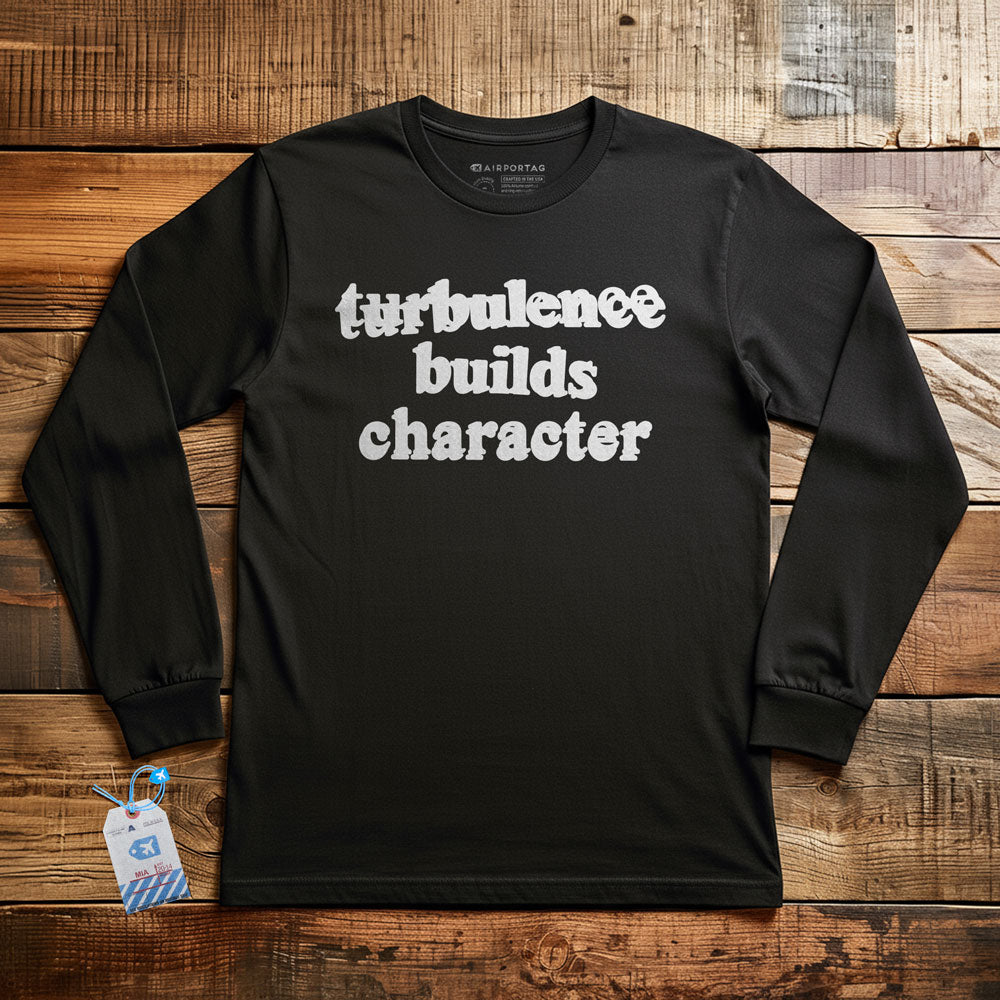 Turbulence Builds Character - Long Sleeve T-Shirt
